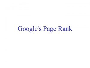 Googles Page Rank Google Page Ranking The Anatomy