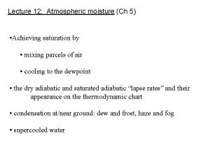 Lecture 12 Atmospheric moisture Ch 5 Achieving saturation