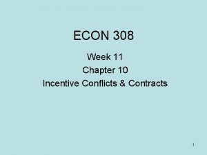 ECON 308 Week 11 Chapter 10 Incentive Conflicts