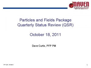 Particles and Fields Package Quarterly Status Review QSR