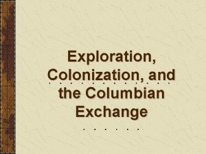 Exploration Colonization and the Columbian Exchange New Trade