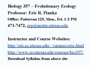 Biology 357 Evolutionary Ecology Professor Eric R Pianka