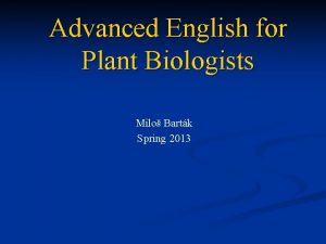 Advanced English for Plant Biologists Milo Bartk Spring