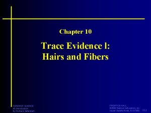Chapter 10 Trace Evidence l Hairs and Fibers
