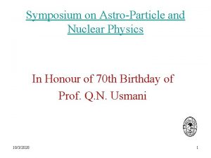 Symposium on AstroParticle and Nuclear Physics In Honour