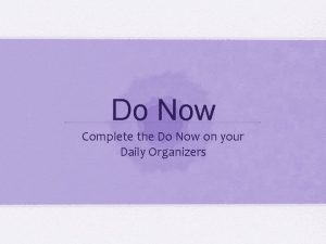 Do Now Complete the Do Now on your