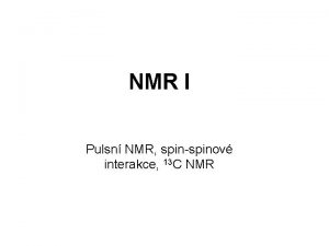 NMR I Pulsn NMR spinspinov interakce 13 C