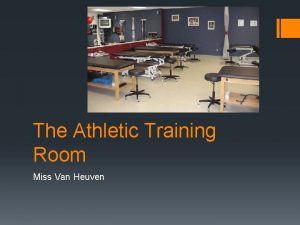 The Athletic Training Room Miss Van Heuven The