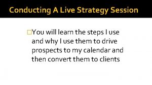 Conducting A Live Strategy Session You will learn