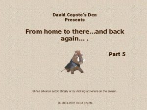 David Coyotes Den Presents From home to thereand