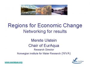 Regions for Economic Change Networking for results Merete