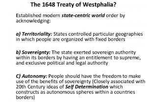 The 1648 Treaty of Westphalia Established modern statecentric