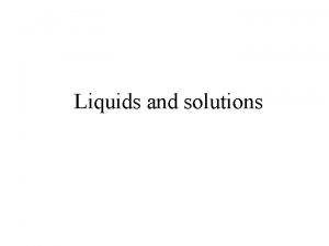 Liquids and solutions The kinetic theory of liquids
