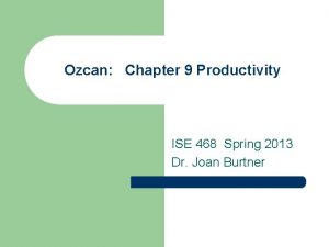 Ozcan Chapter 9 Productivity ISE 468 Spring 2013