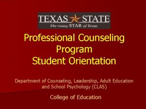 Professional Counseling Program Student Orientation Department of Counseling