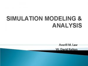 SIMULATION MODELING ANALYSIS Averill M Law W David