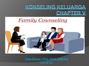 KONSELING KELUARGA CHAPTER V TEKNIK DASAR KONSELING Yoga