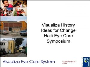 Visualiza History Ideas for Change Haiti Eye Care