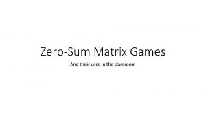 ZeroSum Matrix Games And their uses in the