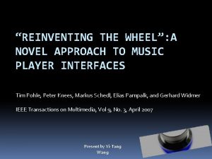 REINVENTING THE WHEEL A NOVEL APPROACH TO MUSIC