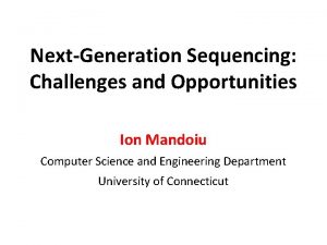 NextGeneration Sequencing Challenges and Opportunities Ion Mandoiu Computer