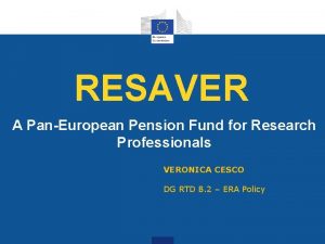 RESAVER A PanEuropean Pension Fund for Research Professionals