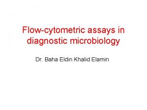 Flowcytometric assays in diagnostic microbiology Dr Baha Eldin