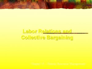Labor Relations and Collective Bargaining Chapter 15 Human