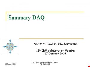 Summary DAQ Walter F J Mller GSI Darmstadt