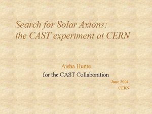 Search for Solar Axions the CAST experiment at