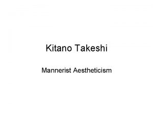 Kitano Takeshi Mannerist Aestheticism Mannerist Style Mannerism the