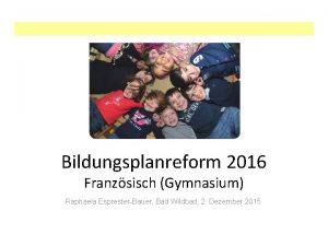 Bildungsplanreform 2016 Franzsisch Gymnasium Raphaela EspresterBauer Bad Wildbad