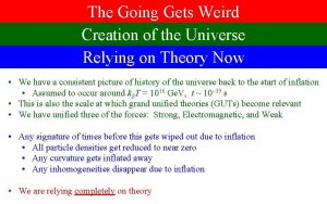 The Going Gets Weird Creation of the Universe