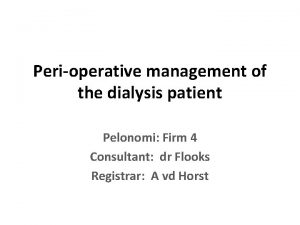 Perioperative management of the dialysis patient Pelonomi Firm