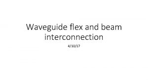 Waveguide flex and beam interconnection 41017 Summary Moving