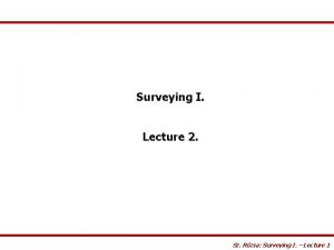 Surveying I Lecture 2 Sz Rzsa Surveying I