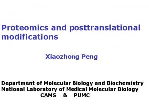 Proteomics and posttranslational modifications Xiaozhong Peng Department of