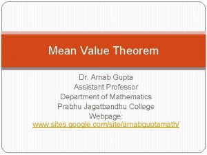 Mean Value Theorem Dr Arnab Gupta Assistant Professor