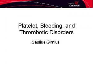 Platelet Bleeding and Thrombotic Disorders Saulius Girnius Hemostasis