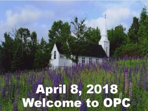 April 8 2018 Welcome to OPC Cambridge Chimes