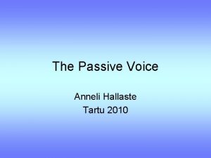 The Passive Voice Anneli Hallaste Tartu 2010 Active