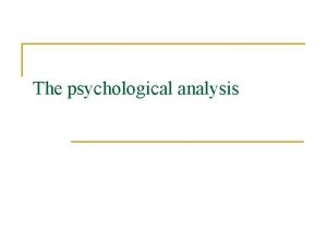 The psychological analysis The psychological analysis PA The