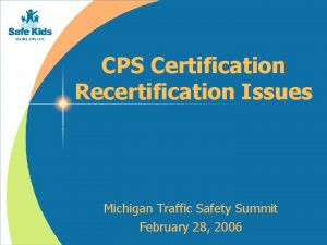 CPS Certification Recertification Issues Michigan Traffic Safety Summit