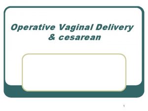 Operative Vaginal Delivery cesarean 1 VACUUM VENTOUSE 2