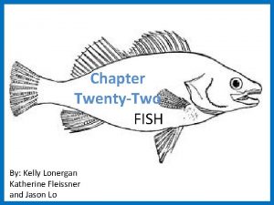 Chapter TwentyTwo FISH By Kelly Lonergan Katherine Fleissner