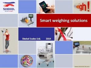Smart weighing solutions Shekel Scales Ltd 2014 www