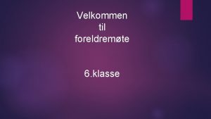 Velkommen til foreldremte 6 klasse Klassestrrelse 5 klasse