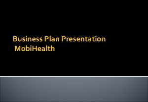 Business Plan Presentation Mobi Health Mobi Health Venture