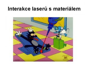 Interakce laser s materilem Interakce laser s materilem