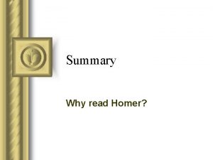 Summary Why read Homer What the Iliad teaches